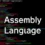 کاربرد زبان اسمبلی – زبان اسمبلی چیست و چه ویژگی هایی دارد؟